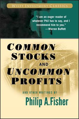 Common Stocks and Uncommon Profits and Other Writings (Wiley Investment Classics #40)