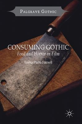 Consuming Gothic: Food and Horror in Film (Palgrave Gothic) Cover Image