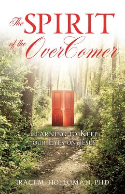 The Spirit of the OverComer By Traci M. Holloman Cover Image