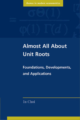 Almost All about Unit Roots: Foundations, Developments, and Applications (Themes in Modern Econometrics) Cover Image