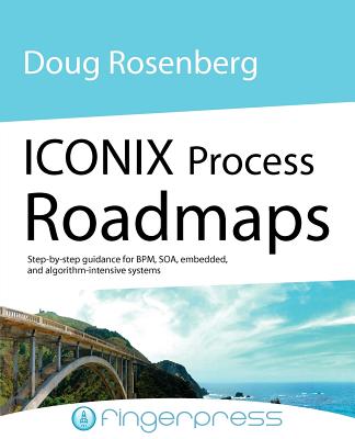 Iconix Process Roadmaps: Step-By-Step Guidance for Soa, Embedded, and Algorithm-Intensive Systems Cover Image