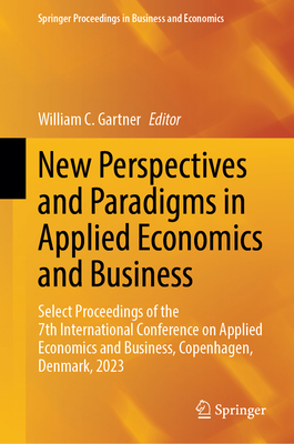New Perspectives and Paradigms in Applied Economics and Business: Select Proceedings of the 7th International Conference on Applied Economics and Busi (Springer Proceedings in Business and Economics)