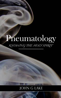 Pneumatology: Knowing the Holy Spirit By Jr. Crockett, William S. (Introduction by), John G. Lake Cover Image