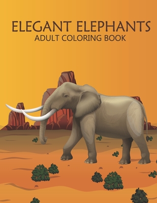 Elegant elephants adult coloring book: An Adult Coloring Book With Stress-relif, Easy, and Relaxing. By Nahid Book Shop Cover Image
