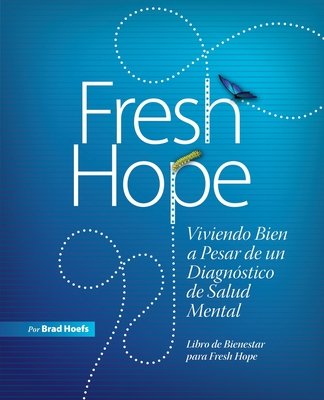 Fresh Hope: Viviendo Bien a Pesar de un Diagnóstico de Salud Mental By Brad Hoefs Cover Image