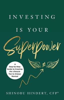 Investing Is Your Superpower: A Step-by-Step Guide to Creating the Lifestyle You've Always Wanted Cover Image