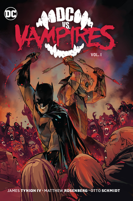 DC vs. Vampires Vol. 1 By James Tynion IV, Otto Schmidt (Illustrator), Matthew Rosenberg Cover Image