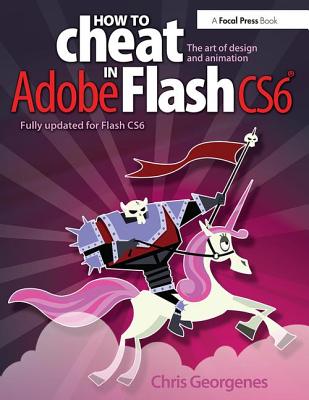 How to Cheat in Adobe Flash CS6: The Art of Design and Animation Cover Image