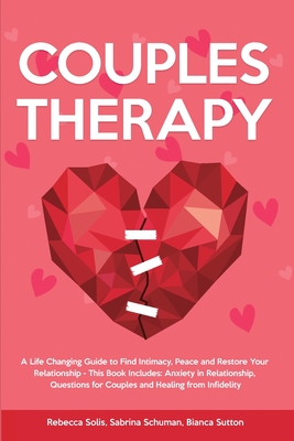 Couples Therapy: A Life Changing Guide to Find Intimacy, Peace and Restore Your Relationship - This Book Includes: Anxiety in Relations Couples Therapy: A Life Changing Guide to Find Intimacy, Peace and Restore Your Relationship - This Book Includes: Anxiety in Relations cover