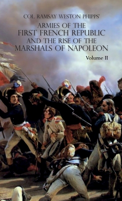 Armies of the First French Republic and the Rise of the Marshals of Napoleon I: VOLUME II: The Armees de la Moselle, du Rhin, de Sambre-et-Meuse, de R Cover Image
