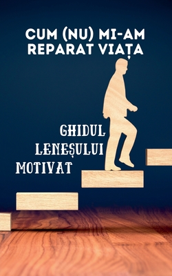 Cum (nu) mi-am reparat viața: Ghidul leneșului motivat By Max Breath Cover Image