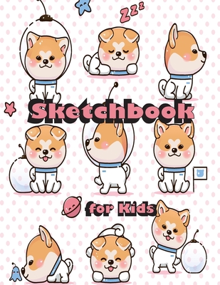 Sketchbook for Kids: Children Sketch Book for Drawing Practice, Cute Dogs  Cover ( Best Gifts for Age 4, 5, 6, 7, 8, 9, 10, 11, and 12 Year  (Paperback) | Quail Ridge Books
