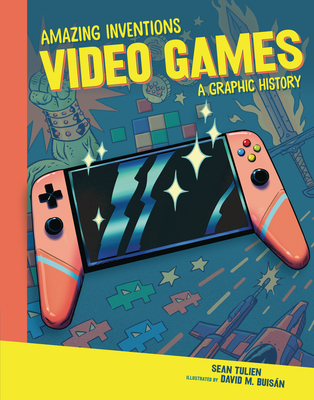 Video Games: A Graphic History (Amazing Inventions) Cover Image