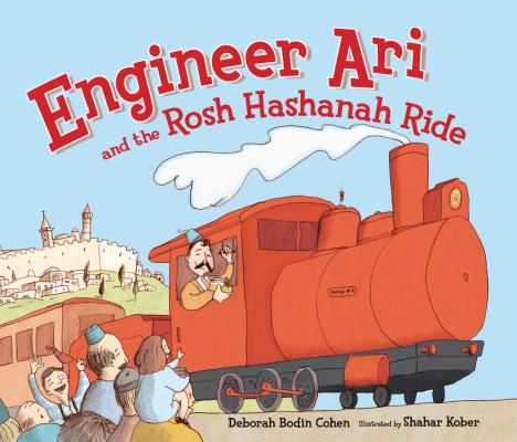 Engineer Ari and the Rosh Hashanah Ride By Deborah Bodin Cohen, Shahar Kober (Illustrator) Cover Image