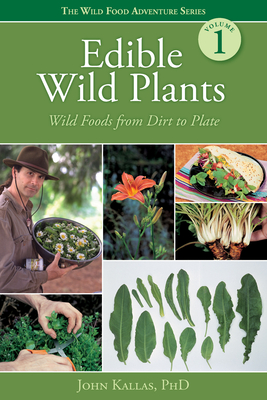 Edible Wild Plants: Wild Foods from Dirt to Plate (Wild Food Adventure)