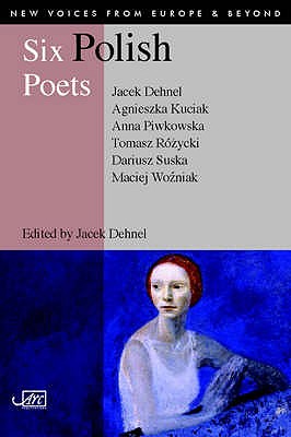 Six Polish Poets (New Voices from Europe & Beyond) By Jacek Dehnel (Editor) Cover Image