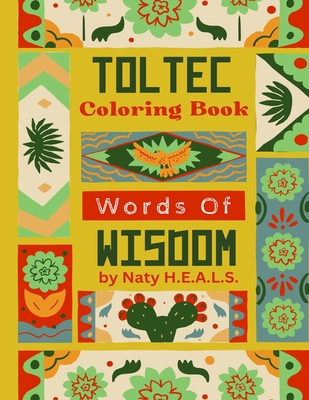 Toltec Words Of Wisdom Coloring Book By Naty H. E. a. L. S. Cover Image