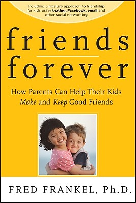 Friends Forever: How Parents Can Help Their Kids Make and Keep Good Friends cover
