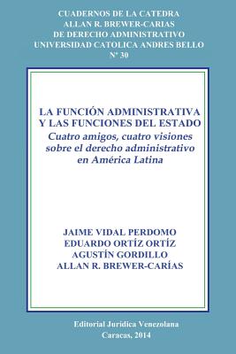 La Función Administrativa Y Las Funciones del Estado. Cuatro Amigos, Cuatro Visiones Sobre El Derecho Administrativo En América Latina Cover Image
