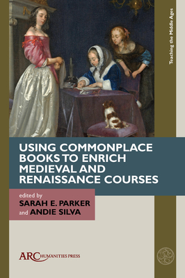 Using Commonplace Books to Enrich Medieval and Renaissance Courses (Teaching the Middle Ages)