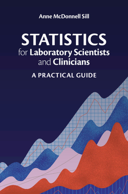 Statistics for Laboratory Scientists and Clinicians: A Practical Guide Cover Image