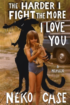 Cover Image for The Harder I Fight the More I Love You: A Memoir