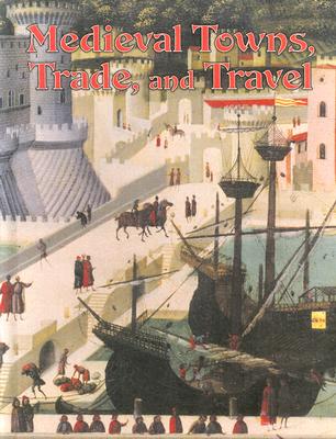 Medieval Towns, Trade, and Travel (Medieval World) By Lynne Elliott Cover Image
