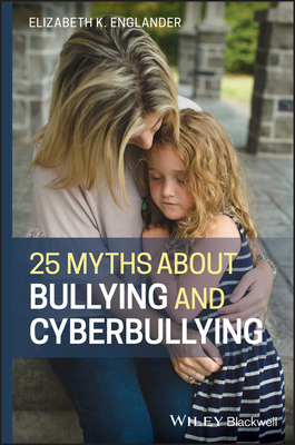 25 Myths about Bullying and Cyberbullying By Elizabeth K. Englander Cover Image