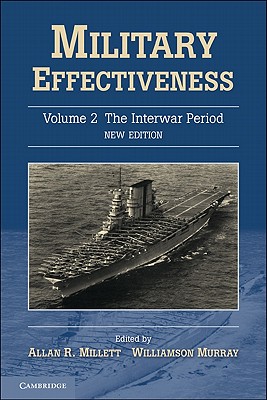 Military Effectiveness, Volume 2: The Interwar Period By Allan R. Millett (Editor), Williamson Murray (Editor) Cover Image