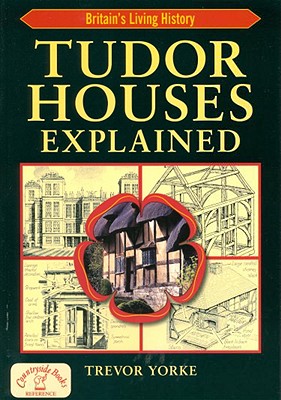 Tudor Houses Explained (Britain's Living History) Cover Image