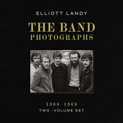 The Band Photographs, 1968-1969: Two-Volume Set: With a Foreword by Eric Clapton and an Introduction by Bruce Springsteen By Elliott Landy Cover Image