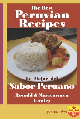 The Best Peruvian Recipes. Lo Mejor Del Sabor Peruano Cover Image