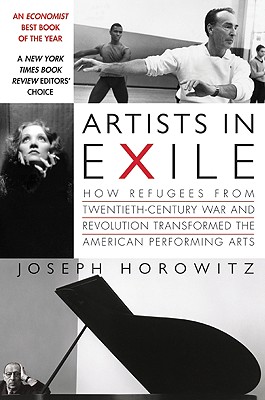 Artists in Exile: How Refugees from Twentieth-Century War and Revolution Transformed the American Performing Arts Cover Image