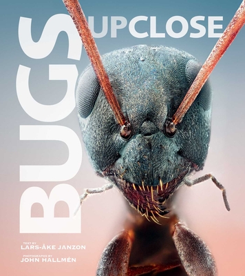 Bugs Up Close: A Magnified Look at the Incredible World of Insects By Lars-Åke Janzon (Text by), John Hallmén (By (photographer)) Cover Image