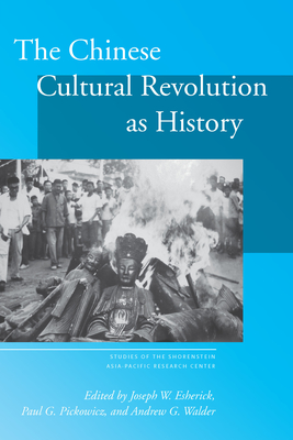 The Chinese Cultural Revolution as History (Studies of the Walter H. Shorenstein Asi)