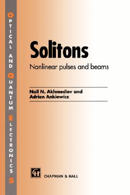 Solitons: Non-Linear Pulses and Beams (Optical and Quantum Electronics #5) By Nail Akhmediev, Adrian Ankiewicz Cover Image