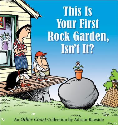 This Is Your First Rock Garden, Isn't It? (Other Coast Collections) By Adrian Raeside Cover Image