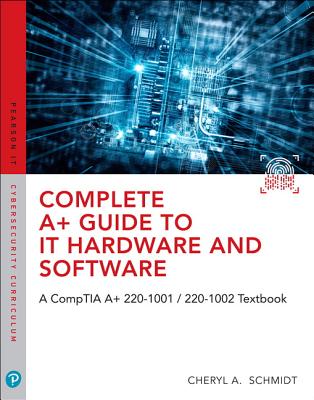 Complete A+ Guide to It Hardware and Software: A Comptia A+ Core 1 (220-1001) & Comptia A+ Core 2 (220-1002) Textbook [With Access Code] Cover Image