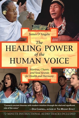 The Healing Power of the Human Voice: Mantras, Chants, and Seed Sounds for Health and Harmony Cover Image