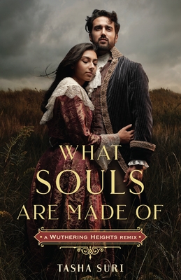 What Souls Are Made Of: A Wuthering Heights Remix (Remixed Classics #4) By Tasha Suri Cover Image