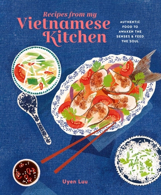 Recipes from My Vietnamese Kitchen: Authentic food to awaken the senses & feed the soul Cover Image