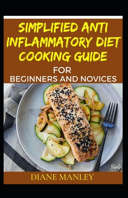 Simplified Anti Inflammatory Diet Cooking Guide For Beginners And Novices Cover Image