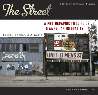 The Street: A Photographic Field Guide to American Inequality By Naa Oyo A. Kwate (Editor), Camilo José Vergara (By (photographer)), Darnell L. Moore (Foreword by), Janice Johnson Dias (Contributions by), Craig B. Futterman (Contributions by), Chaclyn Hunt (Contributions by), Jamie Kalven (Contributions by), Norman W. Garrick (Contributions by), Alecia J. McGregor (Contributions by), Dr. Mindy Fullilove (Contributions by), Jay Allen Pearson (Contributions by), Jacqueline Olvera (Contributions by), Jacob Sterling Rugh (Contributions by), Kellee White (Contributions by), Anthony S. Alvarez (Contributions by), Stacey Sutton (Contributions by), LeConté J. Dill (Contributions by), Zaire Z. Dinzey-Flores (Contributions by) Cover Image