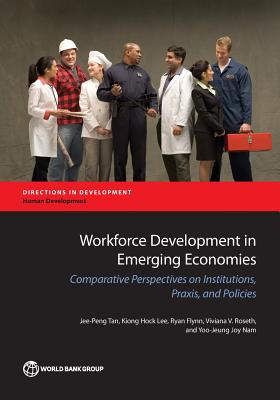 Workforce Development in Emerging Economies: Comparative Perspectives on Institutions, Praxis, and Policies By Jee-Peng Tan, Kiong Hock Lee, Ryan Flynn Cover Image