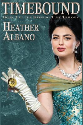 Timebound: A Steampunk Time-Travel Adventure (Keeping Time #3) By Heather Albano Cover Image
