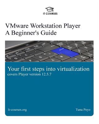 VMware Workstation Player: A Beginner's Guide: Your first steps into virtualization Cover Image