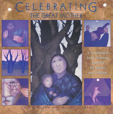 Celebrating the Great Mother: A Handbook of Earth-Honoring Activities for Parents and Children Cover Image