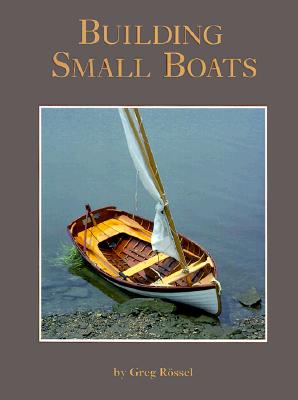 Building Small Boats By Greg Rossel Cover Image