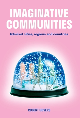 Imaginative Communities: Admired cities, regions and countries By Robert Govers Cover Image