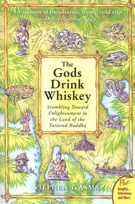 The Gods Drink Whiskey: Stumbling Toward Enlightenment in the Land of the Tattered Buddha By Stephen T. Asma Cover Image